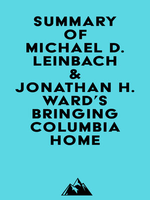 cover image of Summary of Michael D. Leinbach & Jonathan H. Ward's Bringing Columbia Home